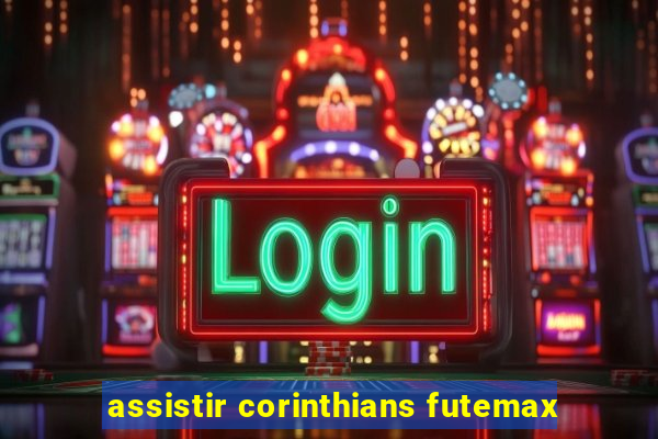 assistir corinthians futemax